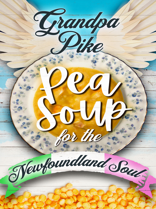 Title details for Pea Soup for the Newfoundland Soul by Grandpa Pike - Available